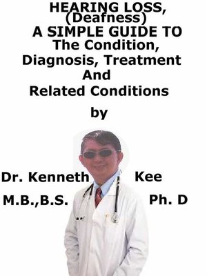 cover image of Hearing Loss (Deafness), a Simple Guide to the Condition, Diagnosis, Treatment and Related Conditions